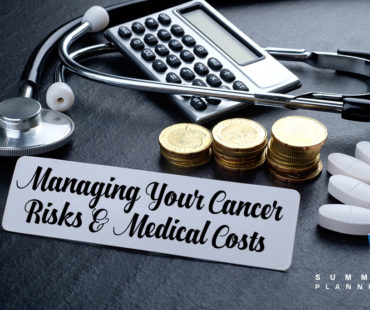 Managing Your Cancer Risks & Medical Costs